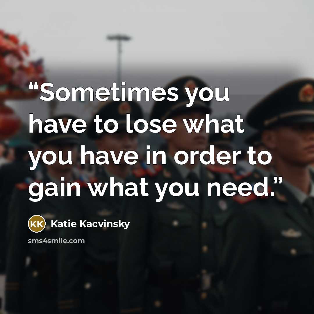 “Sometimes you have to lose what you have in order to gain what you need.” quote by Katie Kacvinsky