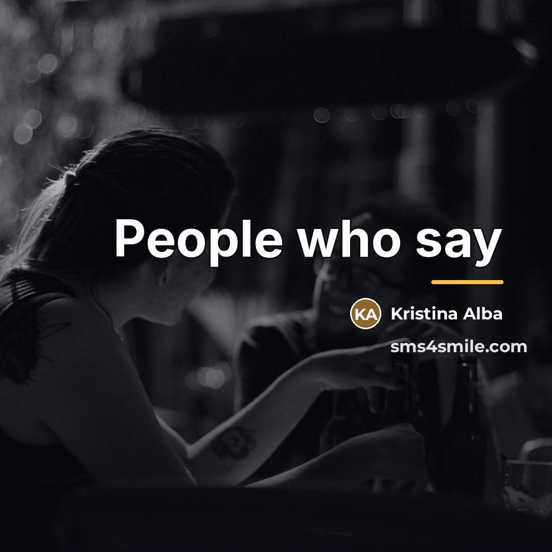 “People who say…” quote by Kristina Alba