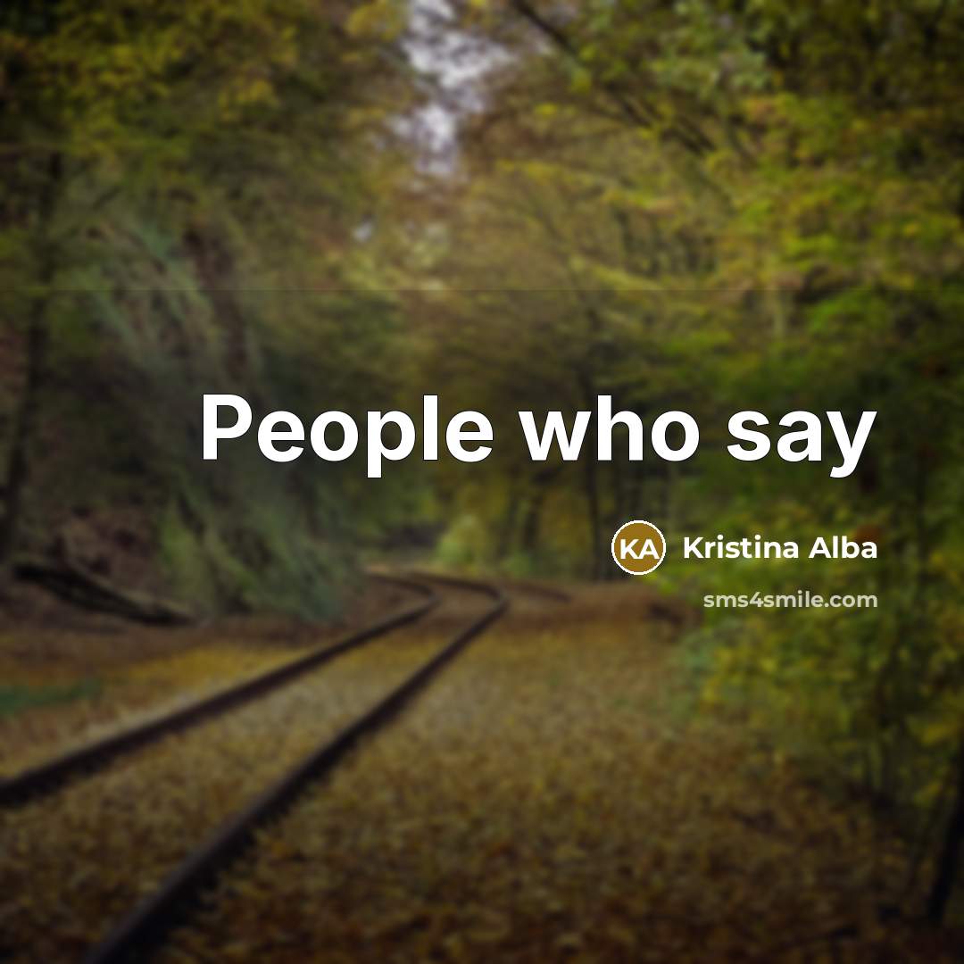 “People who say” quote by Kristina Alba