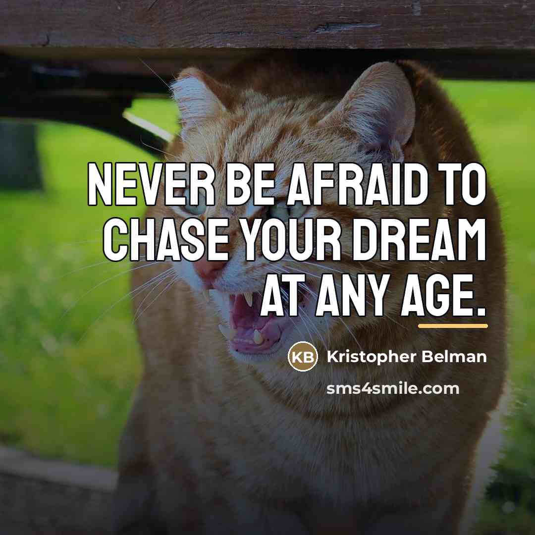 “Never be afraid to chase your dream at any age.…” quote by Kristopher Belman