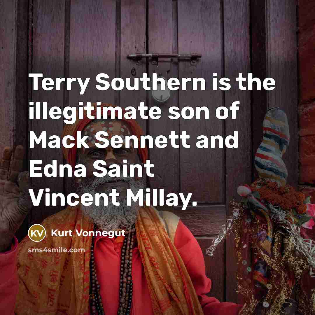 “Terry Southern is the illegitimate son of Mack Sennett and…” quote by Kurt Vonnegut