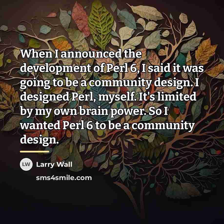 “When I announced the development of Perl 6, I said…” quote by Larry Wall