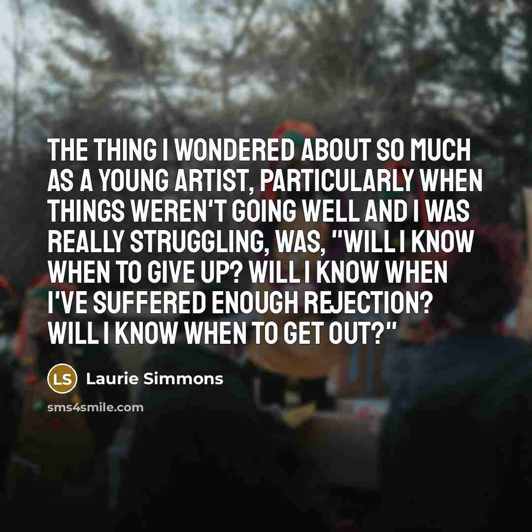 “The thing I wondered about so much as a young…” quote by Laurie Simmons