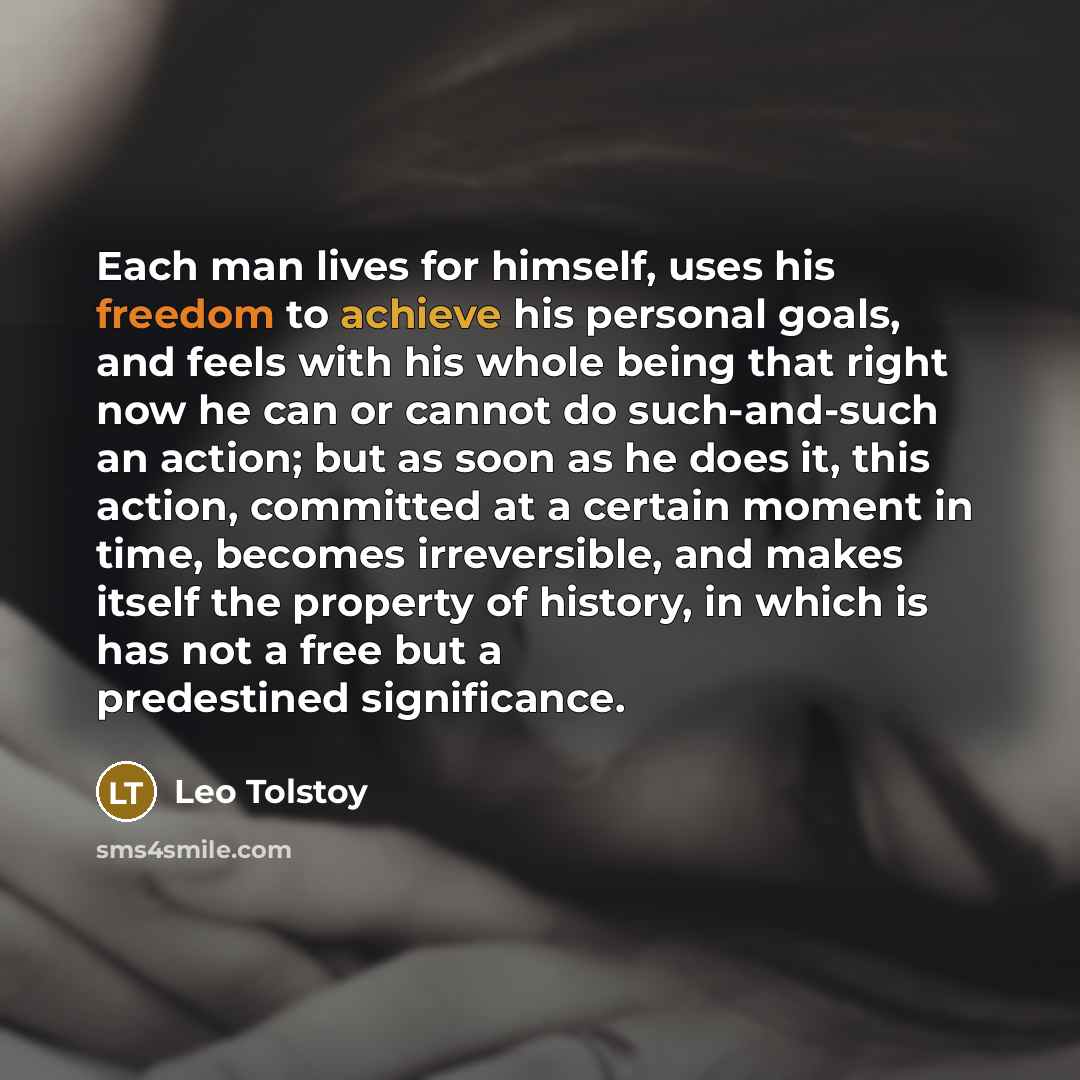“Each man lives for himself, uses his freedom to achieve…” quote by Leo Tolstoy