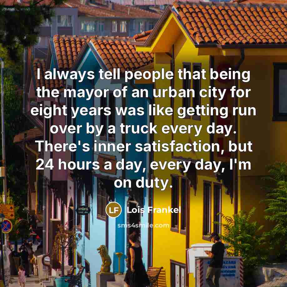 “I always tell people that being the mayor of an…” quote by Lois Frankel