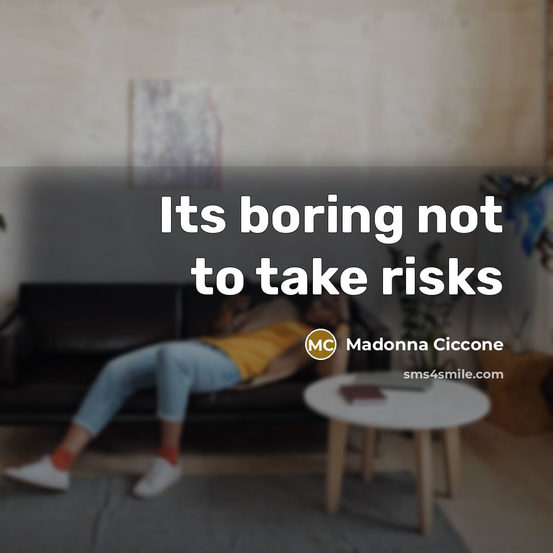 “Its boring not to take risks…” quote by Madonna Ciccone