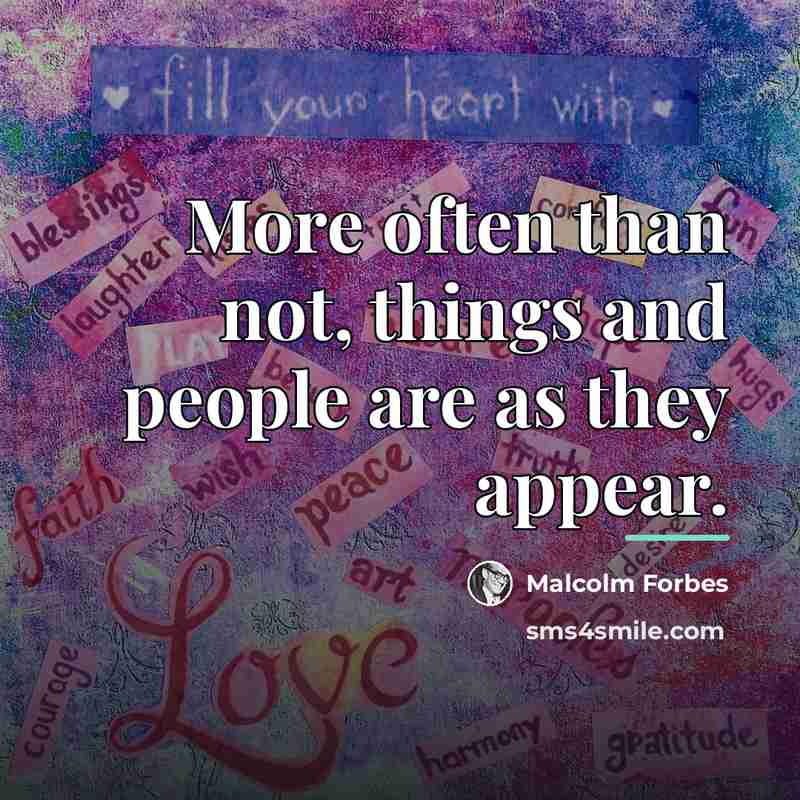 “More often than not, things and people are as they…” quote by Malcolm Forbes