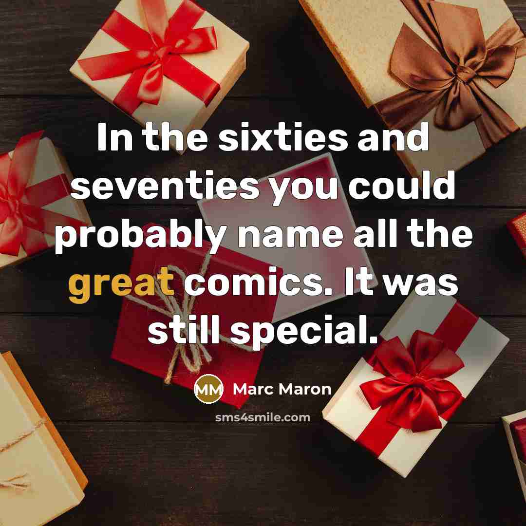 “In the sixties and seventies you could probably name all the great comics. It was still special.” quote by Marc Maron