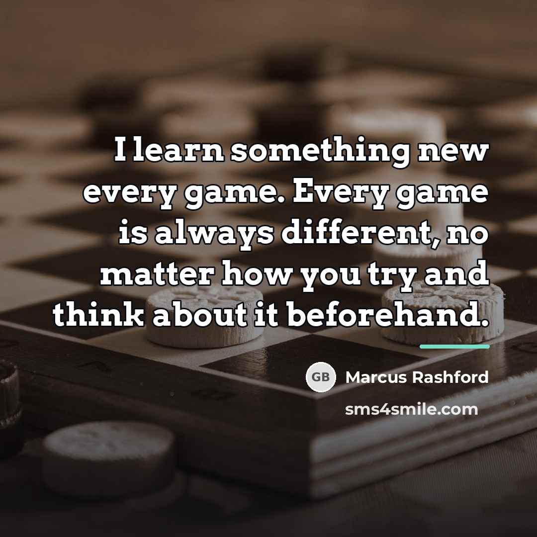 “I learn something new every game. Every game is always…” quote by Marcus Rashford