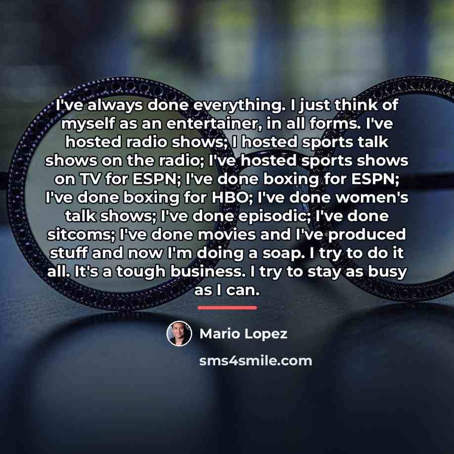 “I've always done everything. I just think of myself as…” quote by Mario Lopez
