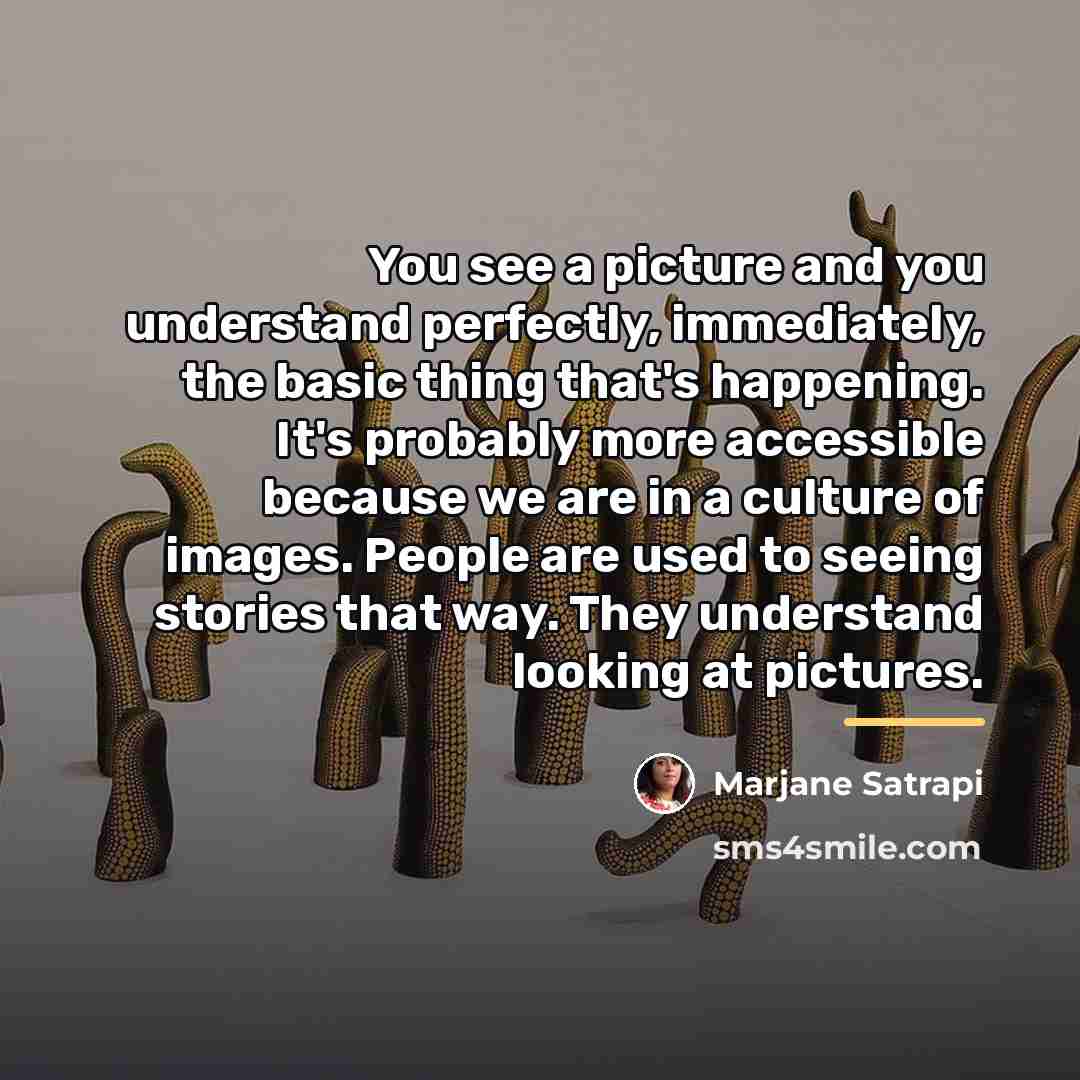 “You see a picture and you understand perfectly, immediately, the…” quote by Marjane Satrapi