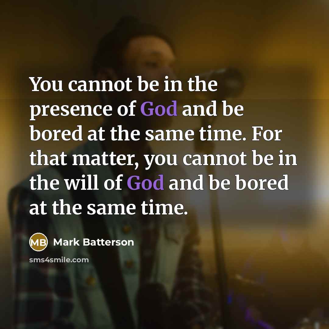 “You cannot be in the presence of God and be…” quote by Mark Batterson