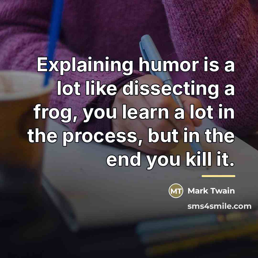 “Explaining humor is a lot like dissecting a frog, you…” quote by Mark Twain