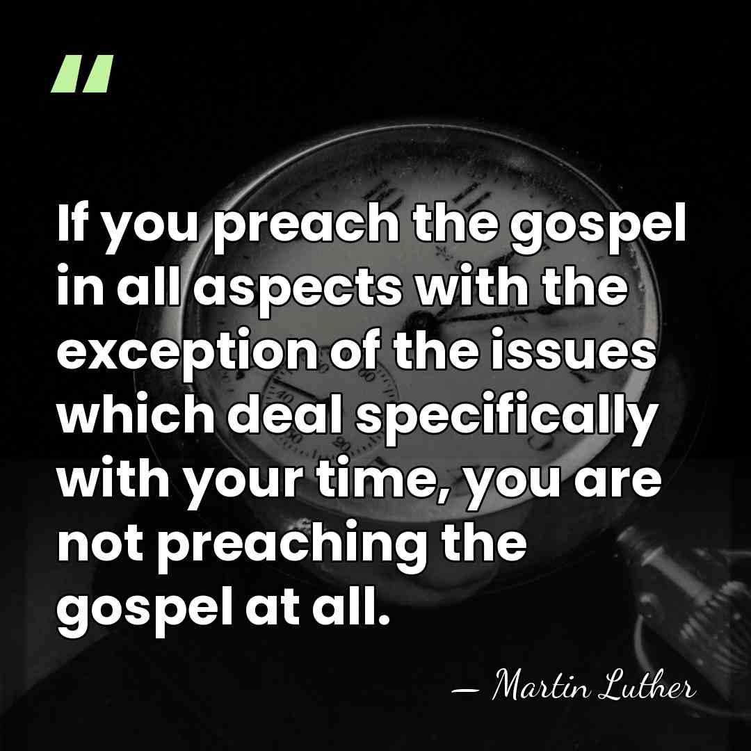If you preach the gospel in all aspects with the exception of&hellip; - Martin Luther