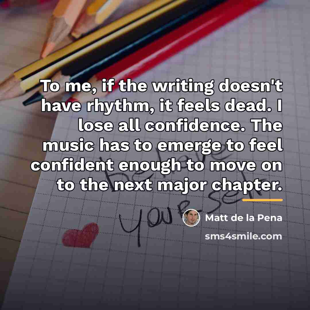 “To me, if the writing doesn't have rhythm, it feels…” quote by Matt de la Pena