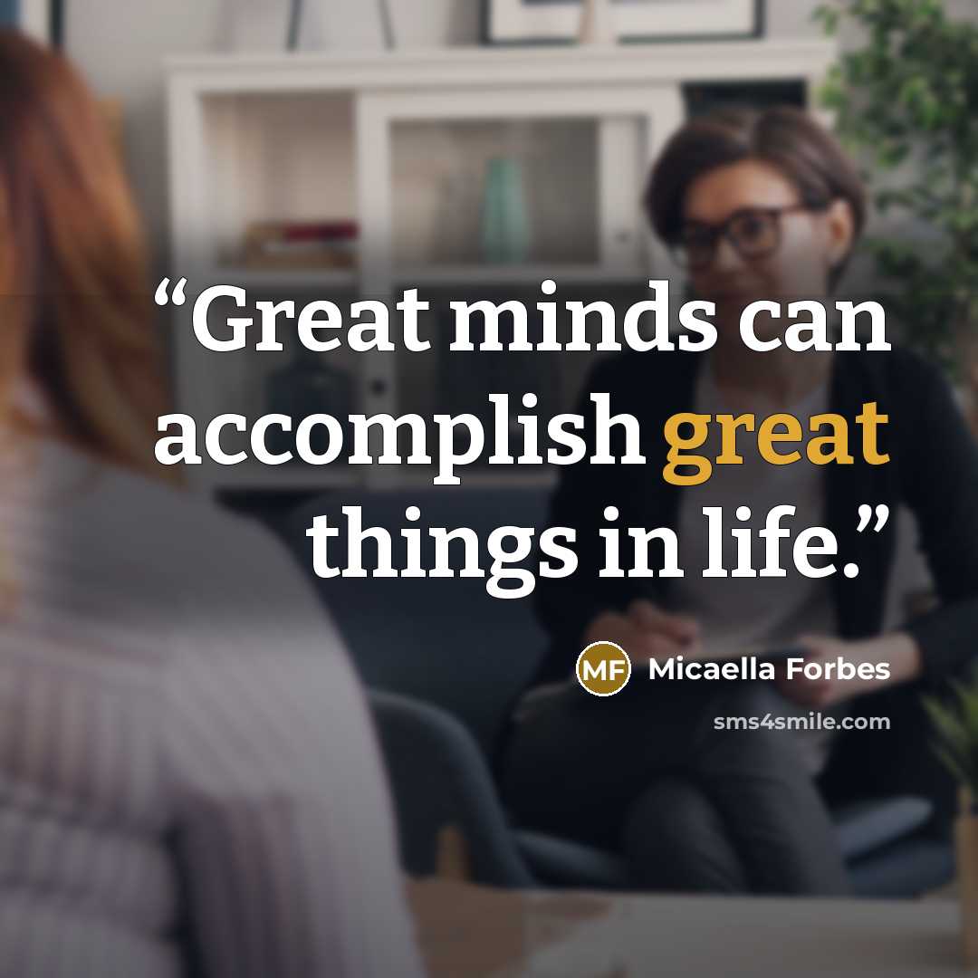 “Great minds can accomplish great things in life.” quote by Micaella Forbes