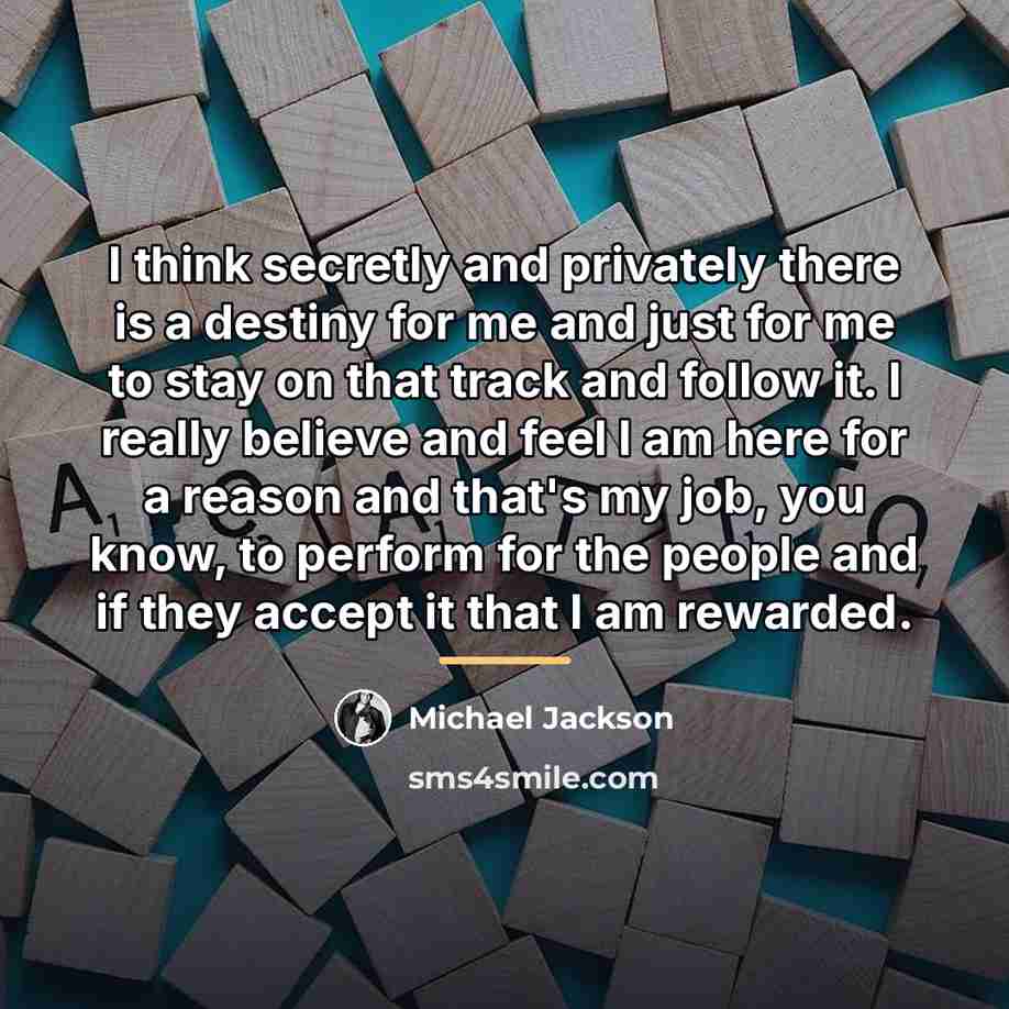 “I think secretly and privately there is a destiny for…” quote by Michael Jackson