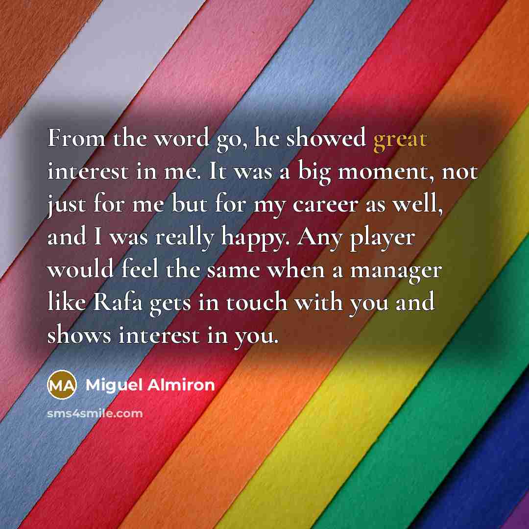 “From the word go, he showed great interest in me.…” quote by Miguel Almiron
