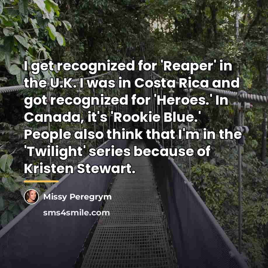 “I get recognized for 'Reaper' in the U.K. I was…” quote by Missy Peregrym