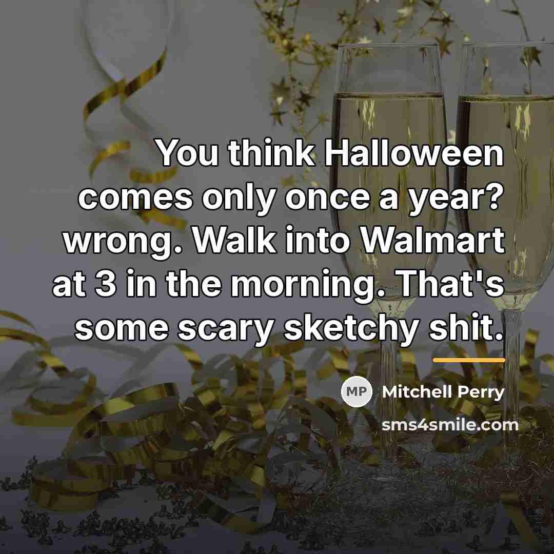 “You think Halloween comes only once a year? wrong. Walk…” quote by Mitchell Perry