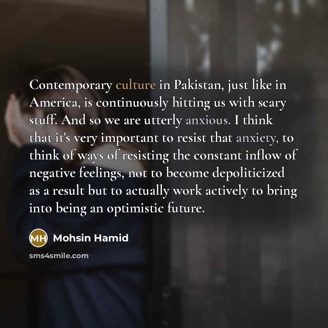 “Contemporary culture in Pakistan, just like in America, is continuously…” quote by Mohsin Hamid