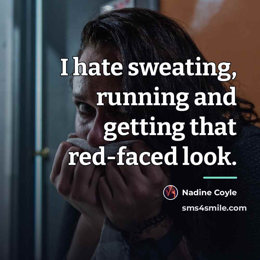 “I hate sweating, running and getting that red-faced look.…” quote by Nadine Coyle