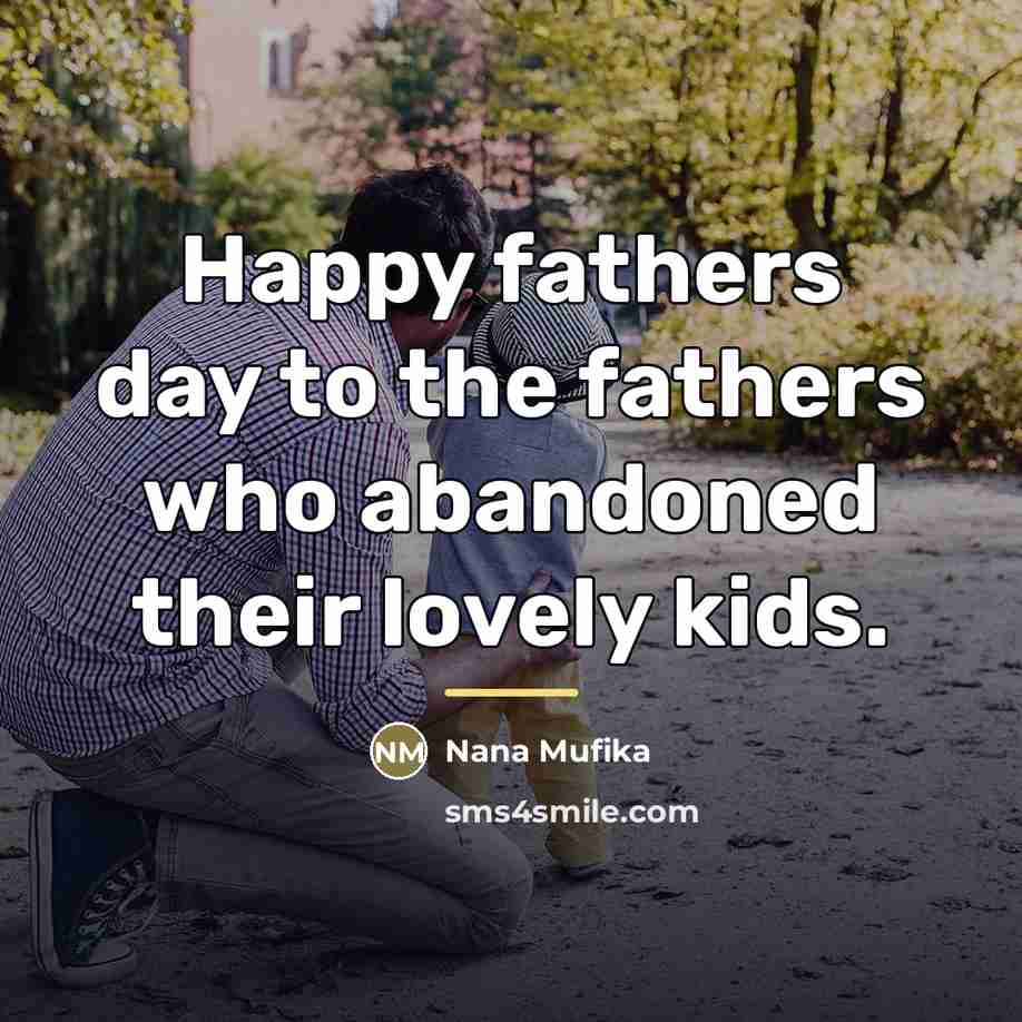 “Happy fathers day to the fathers who abandoned their lovely…” quote by Nana Mufika