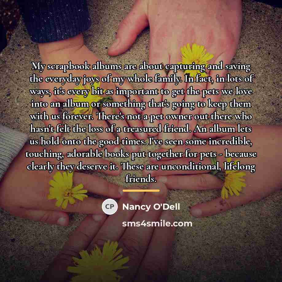 “My scrapbook albums are about capturing and saving the everyday…” quote by Nancy O'Dell