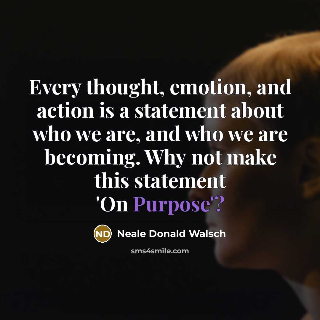 “Every thought, emotion, and action is a statement about who…” quote by Neale Donald Walsch