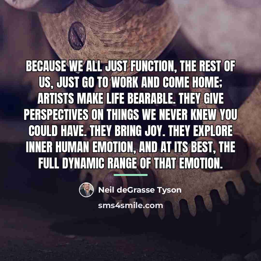 “Because we all just function, the rest of us, just…” quote by Neil deGrasse Tyson