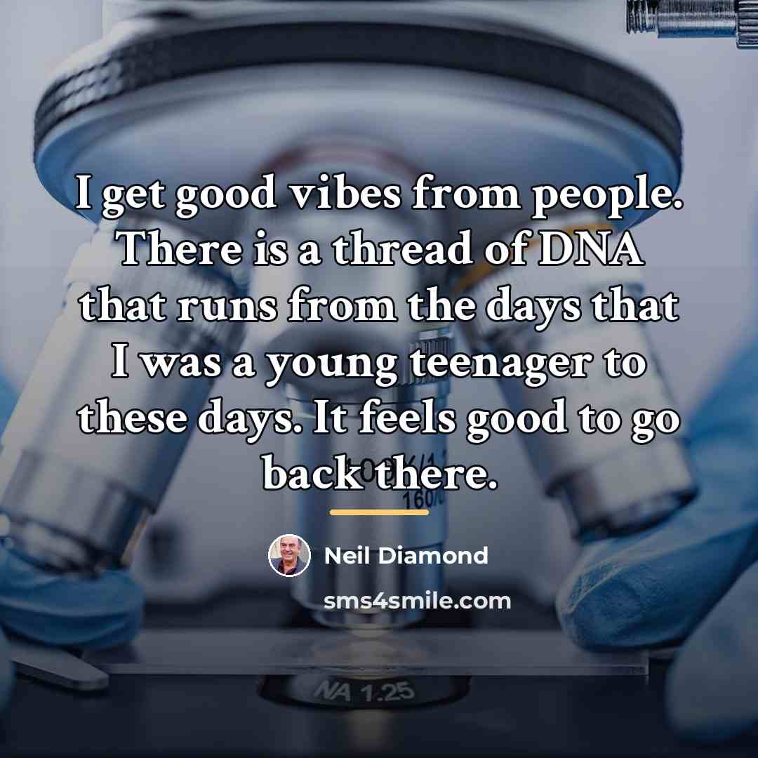 “I get good vibes from people. There is a thread…” quote by Neil Diamond