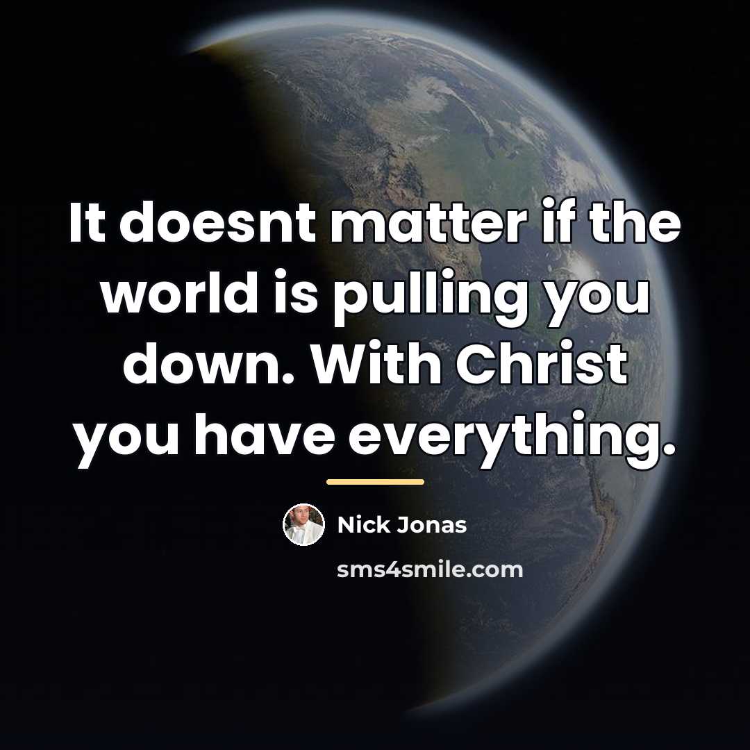 “It doesnt matter if the world is pulling you down.…” quote by Nick Jonas