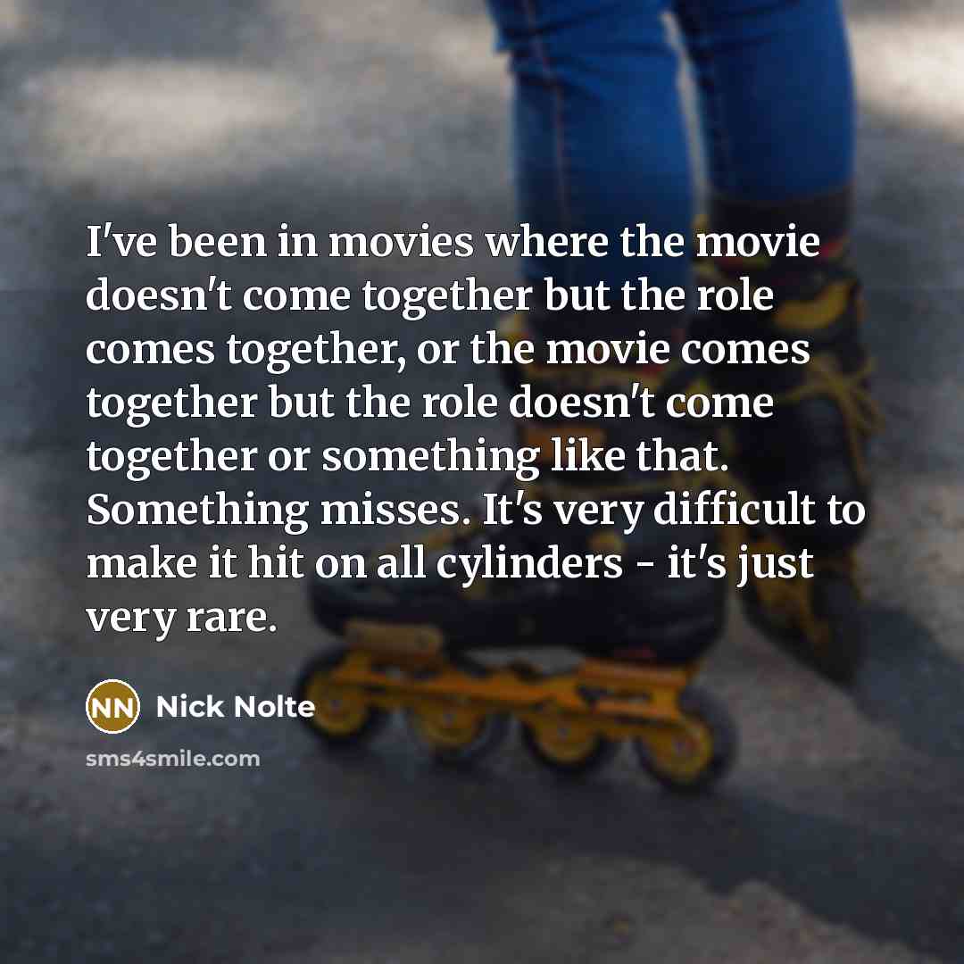 “I've been in movies where the movie doesn't come together…” quote by Nick Nolte