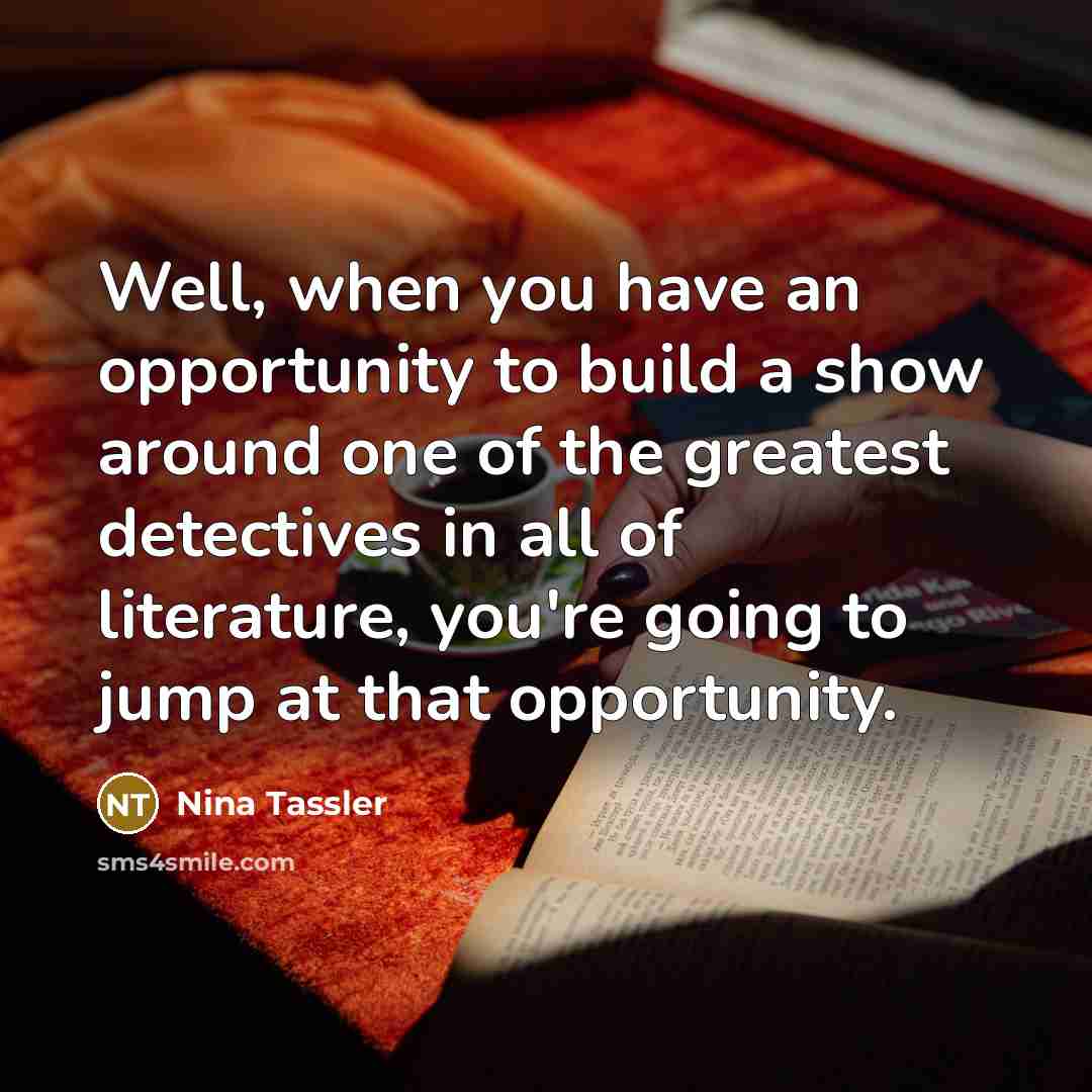 “Well, when you have an opportunity to build a show…” quote by Nina Tassler