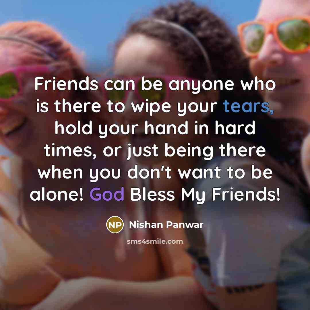 “Friends can be anyone who is there to wipe your…” quote by Nishan Panwar