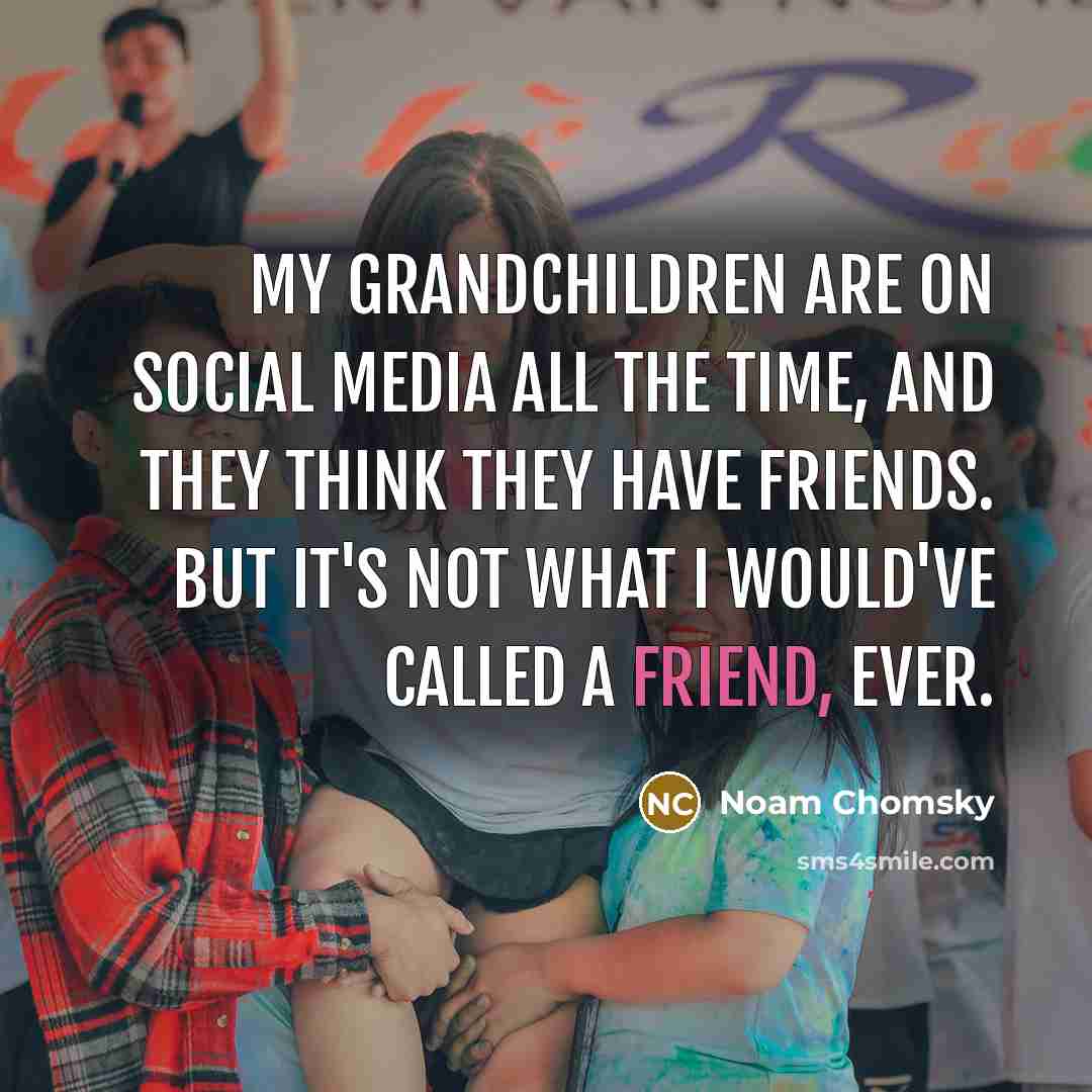 “My grandchildren are on social media all the time, and…” quote by Noam Chomsky