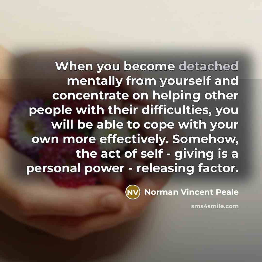 “When you become detached mentally from yourself and concentrate on…” quote by Norman Vincent Peale