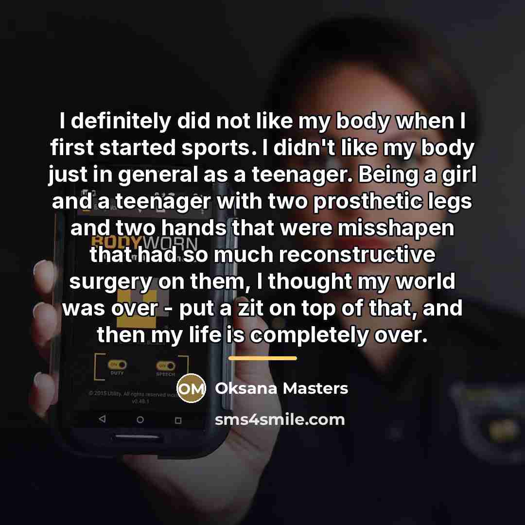 “I definitely did not like my body when I first…” quote by Oksana Masters