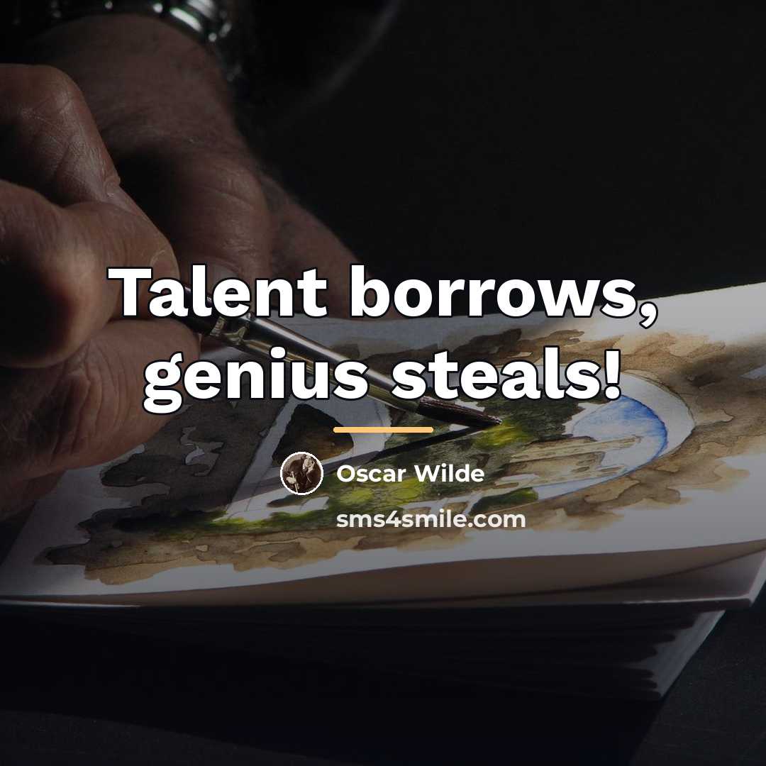 “Talent borrows, genius steals!…” quote by Oscar Wilde