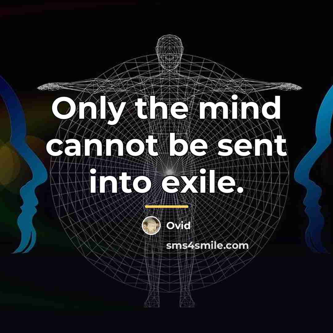 “Only the mind cannot be sent into exile.…” quote by Ovid