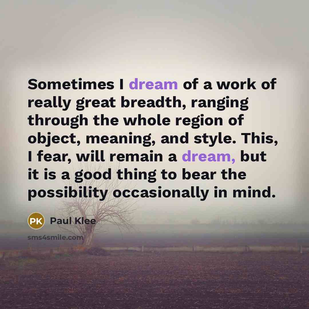 “Sometimes I dream of a work of really great breadth,…” quote by Paul Klee