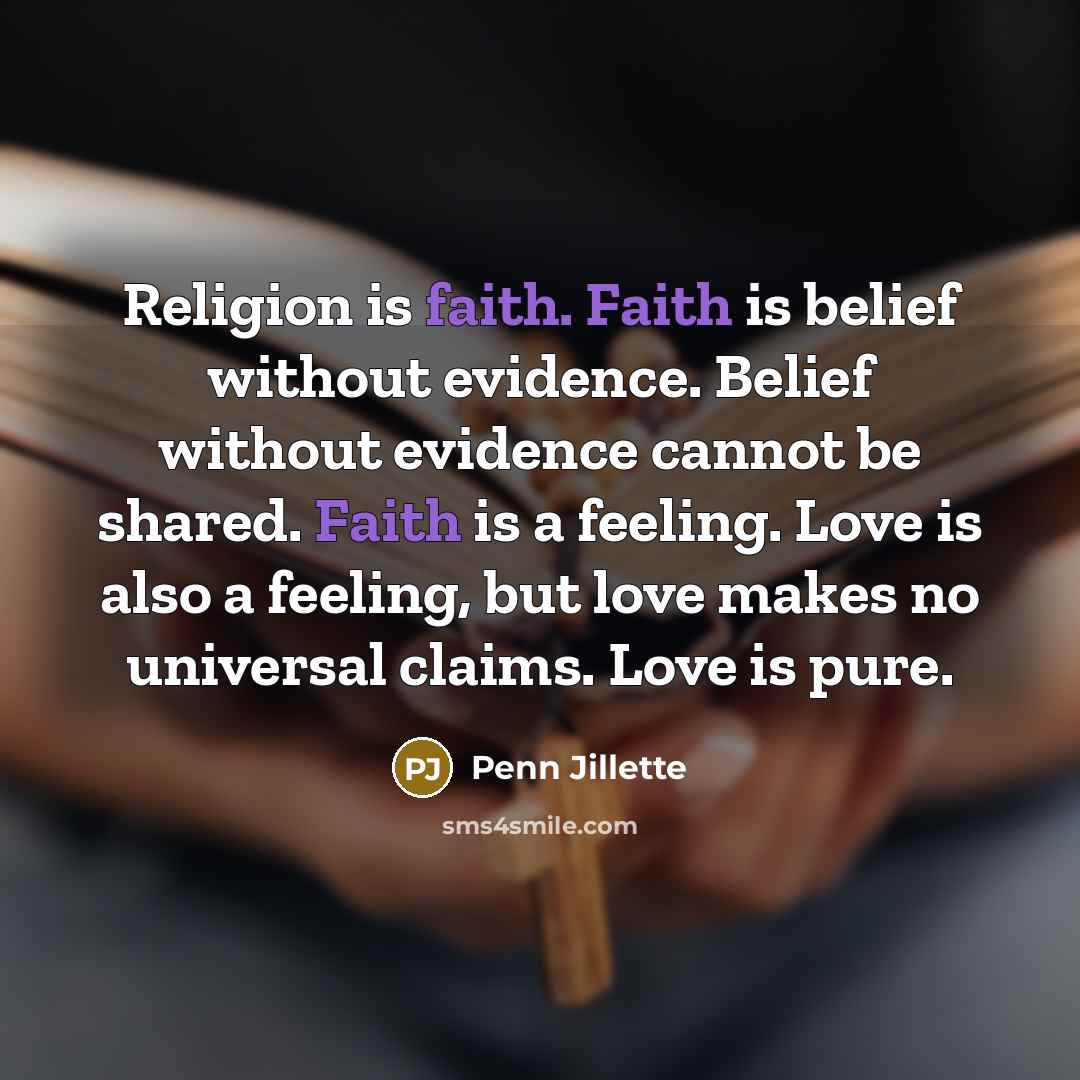 “Religion is faith. Faith is belief without evidence. Belief without…” quote by Penn Jillette