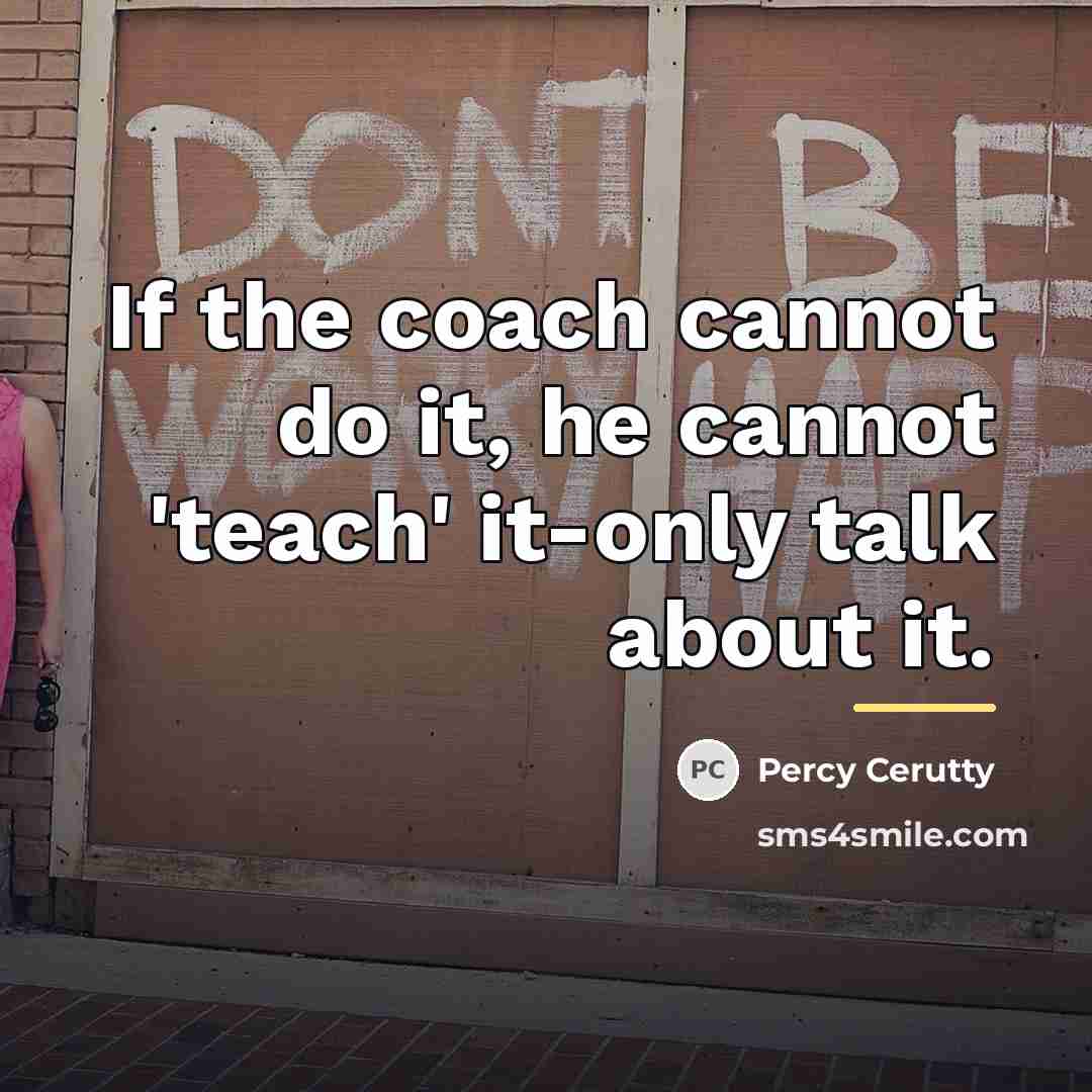 “If the coach cannot do it, he cannot 'teach' it-only…” quote by Percy Cerutty
