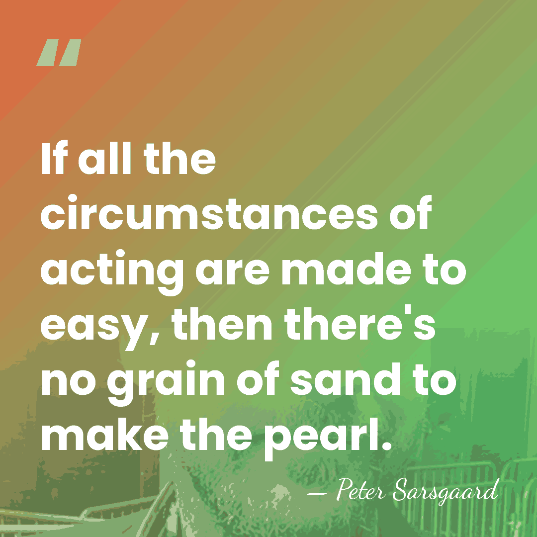 If all the circumstances of acting are made to easy, then there's&hellip; - Peter Sarsgaard