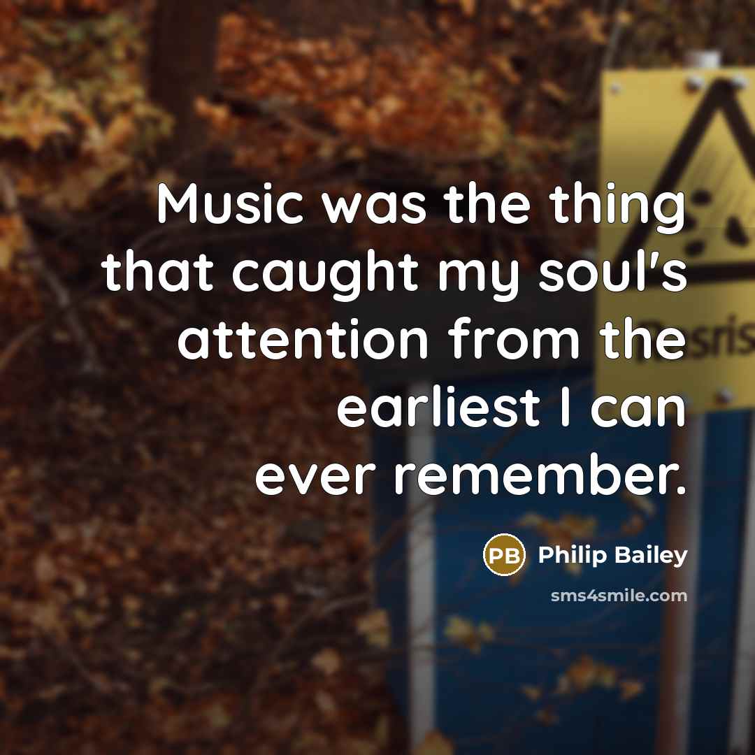 “Music was the thing that caught my soul's attention from…” quote by Philip Bailey
