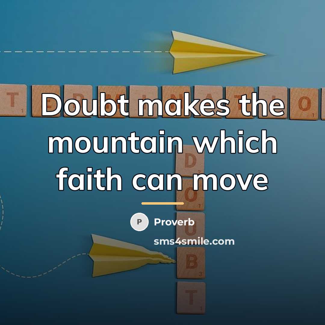 “Doubt makes the mountain which faith can move…” quote by Proverb