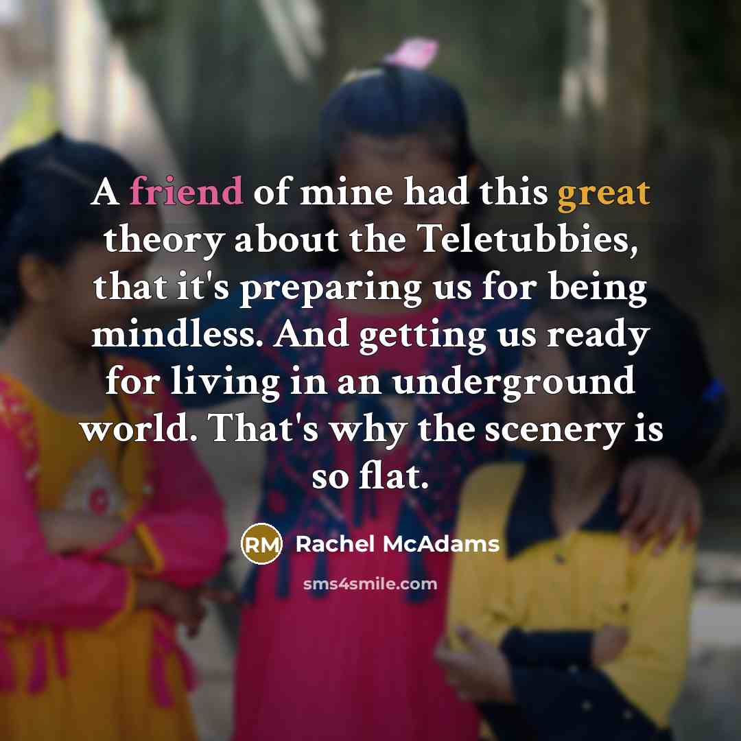 “A friend of mine had this great theory about the…” quote by Rachel McAdams