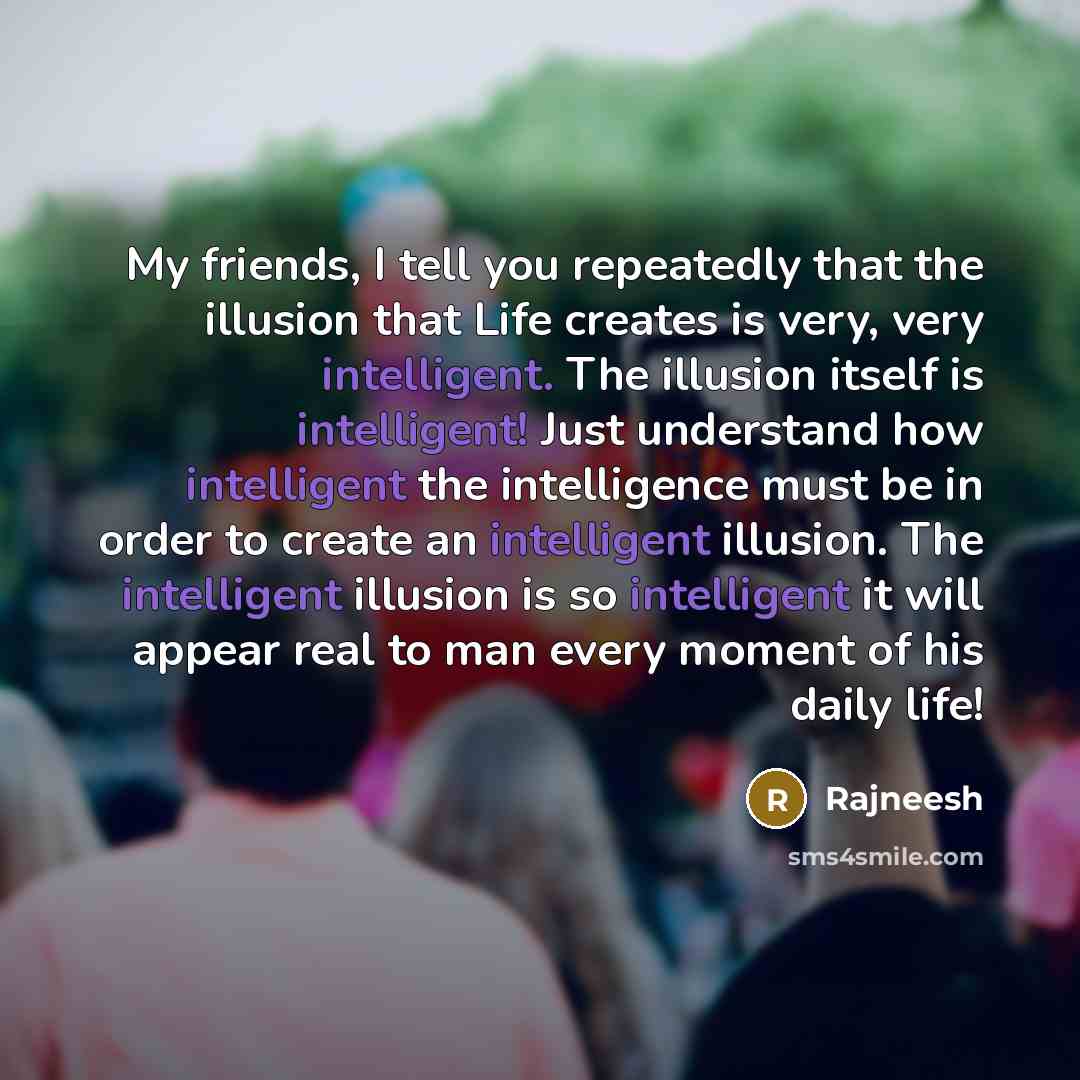 “My friends, I tell you repeatedly that the illusion that…” quote by Rajneesh
