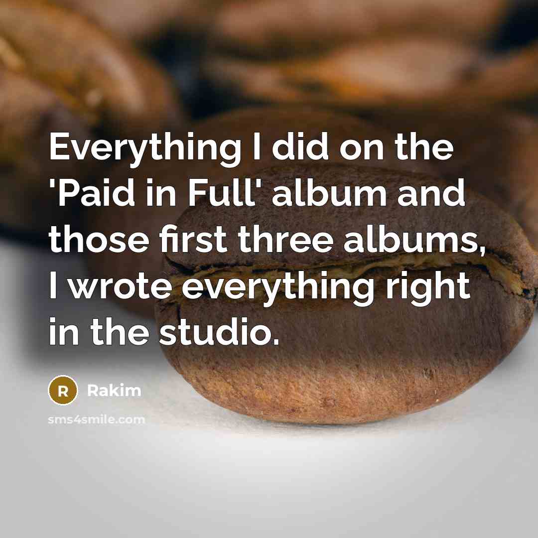“Everything I did on the 'Paid in Full' album and…” quote by Rakim