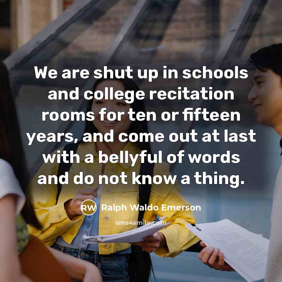 “We are shut up in schools and college recitation rooms…” quote by Ralph Waldo Emerson